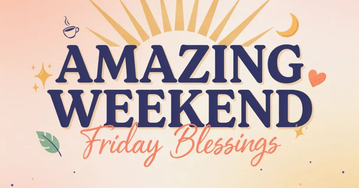 Weekend Friday Blessings